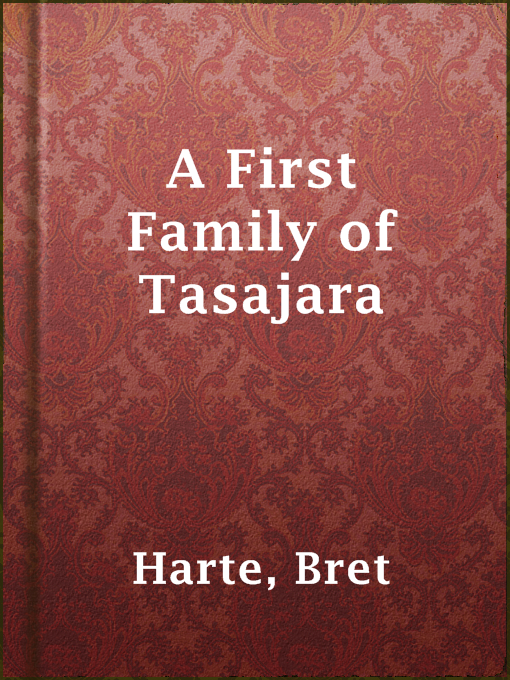 Title details for A First Family of Tasajara by Bret Harte - Available